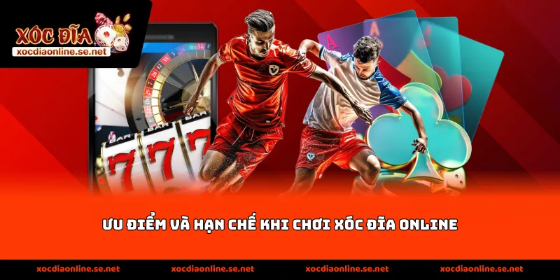 Ưu Điểm Và Hạn Chế Khi Chơi Xóc Đĩa Online